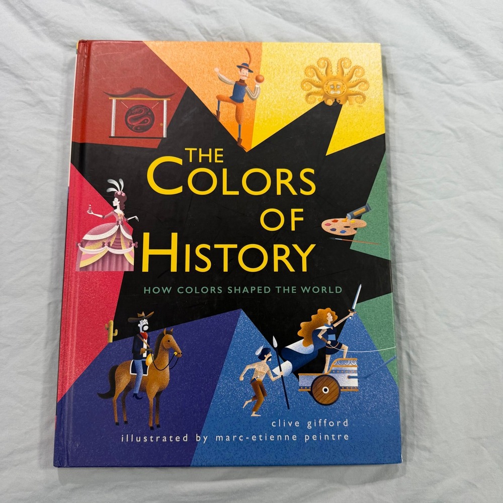 The Colors of History How Colors Shaped the World Clive Gifford Hardcover 2018